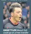  ??  ?? UNSETTLED Mesut Ozil could go on a free transfer
