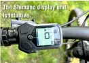  ?? ?? The Shimano display unit is intuitive.
