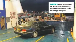  ??  ?? WEEK 3 Merc breakdown on a cross-Channel ferry set the tone for our £500 Challenge early on.