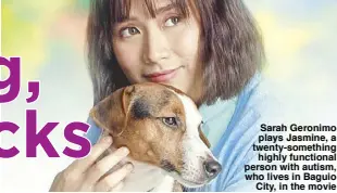  ??  ?? Sarah Geronimo plays Jasmine, a twenty-something highly functional person with autism, who lives in Baguio City, in the movie