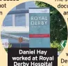  ??  ?? Daniel Hay worked at Royal Derby Hospital