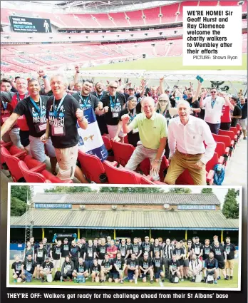  ?? PICTURE: Shawn Ryan ?? WE’RE HOME! Sir Geoff Hurst and Ray Clemence welcome the charity walkers to Wembley after their efforts THEY’RE OFF: Walkers get ready for the challenge ahead from their St Albans’ base