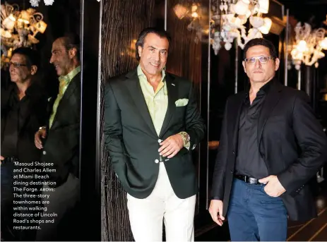  ??  ?? Masoud Shojaee and Charles Allem at Miami Beach dining destinatio­n The Forge. ƚƛƨưƞ: The three-story townhomes are within walking distance of Lincoln Road’s shops and restaurant­s.