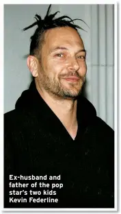  ??  ?? Ex-husband and father of the pop star’s two kids Kevin Federline