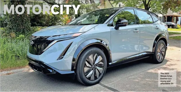  ?? ?? The 2023 Nissan Ariya Evolve+ is a roomy and affordable EV.