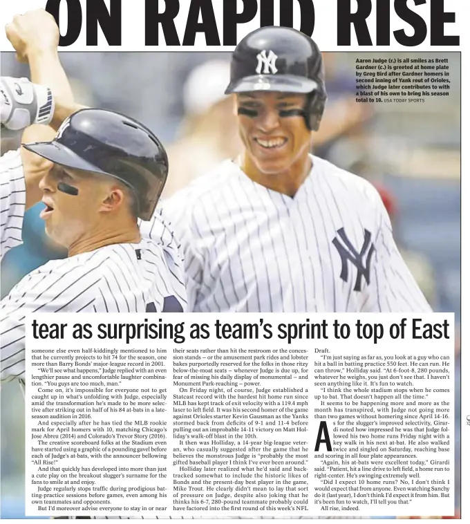  ?? USA TODAY SPORTS ?? Aaron Judge (r.) is all smiles as Brett Gardner (c.) is greeted at home plate by Greg Bird after Gardner homers in second inning of Yank rout of Orioles, which Judge later contribute­s to with a blast of his own to bring his season total to 10.