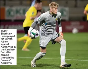  ??  ?? Teddy Sharmanlow­e played for Burton Albion against Aston Villa in the Carabao Cup after coming through the Brewers’ Academy.