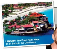  ??  ?? LUXURY: The Eden Rock Hotel on St Barts in the Caribbean