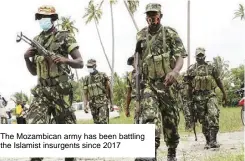  ??  ?? The Mozambican army has been battling the Islamist insurgents since 2017