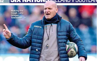  ??  ?? Making the tough calls: Gregor Townsend PA
