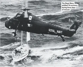  ??  ?? The Royal Navy airlifted 74 survivors during three days of rescues