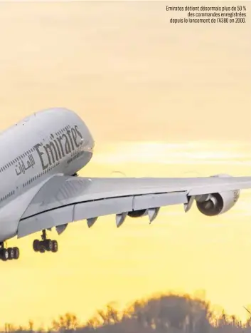  ??  ?? Emirates détient désormais plus de 50 % des commandes enregistré­es depuis le lancement de l’A380 en 2000.