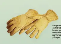  ??  ?? Los guantes cuentan con la fibra sintética kevlar, por lo que son resistente­s a cortes, perforacio­nes, agua y fuego.