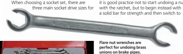  ??  ?? Flare nut wrenches are perfect for undoing brass unions on brake pipes.