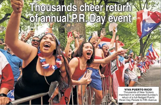  ?? ?? VIVA PUERTO RICO! Thousands of New Yorkers marched in or celebrated Sunday’s return of a full-fledged Puerto Rican Day Parade to Fifth Avenue.