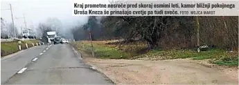  ?? FOTO: MOJCA MAROT ?? Kraj prometne nesreče pred skoraj osmimi leti, kamor bližnji pokojnega Uroša Kneza še prinašajo cvetje pa tudi sveče.