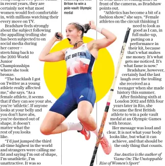  ?? ?? High point: Holly Bradshaw celebrates becoming the first Briton to win a pole-vault Olympic medal
Sue Anstiss is the author of ‘Game On: The Unstoppabl­e Rise of Women’s Sport’