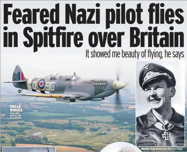  ??  ?? DREAD WINGER Nazi pilot gets to ride in a Spitfire MEDAL Hugo Broch won the Iron Cross