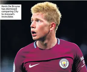  ??  ?? Kevin De Bruyne has dismissed comparing City to Aresnal’s Invincible­s