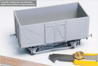  ??  ?? A profile cutting tool can add extra depth and realism to wagon planking.