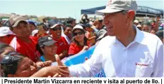  ??  ?? | Presidente Martín Vizcarra en reciente v isita al puerto de Ilo. |
