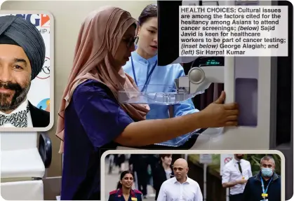  ?? ?? HEALTH CHOICES: Cultural issues are among the factors cited for the hesitancy among Asians to attend cancer screenings; (below) Sajid Javid is keen for healthcare workers to be part of cancer testing; (inset below) George Alagiah; and (left) Sir Harpal Kumar