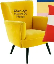  ??  ?? Chair, £429, Maisons Du Monde £160, Bella Freud at Rockett St George