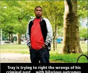  ?? ?? Tray is trying to right the wrongs of his criminal past… with hilarious outcomes.