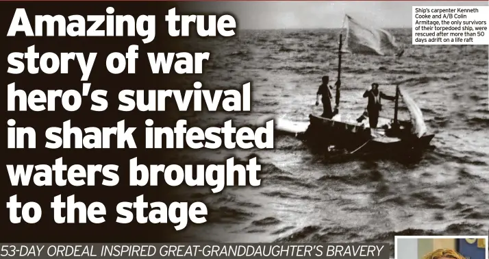  ?? ?? Ship’s carpenter Kenneth Cooke and A/B Colin Armitage, the only survivors of their torpedoed ship, were rescued after more than 50 days adrift on a life raft