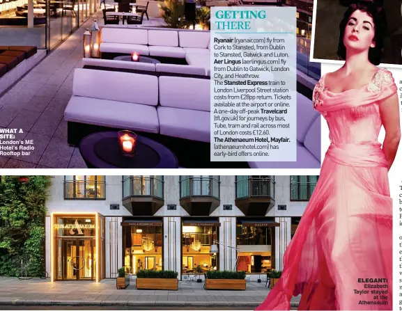  ??  ?? what a site: London’s ME Hotel’s Radio Rooftop bar elegant: Elizabeth Taylor stayed at the Athenaeum