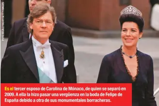  ??  ?? Es el tercer esposo de Carolina de Mónaco, de quien se separó en 2009. A ella la hizo pasar una vergüenza en la boda de Felipe de España debido a otra de sus monumental­es borrachera­s.