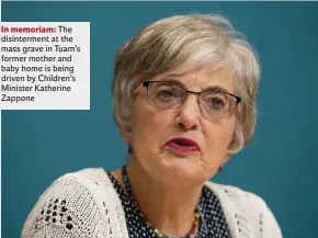  ??  ?? In memoriam: The disinterme­nt at the mass grave in Tuam’s former mother and baby home is being driven by Children’s Minister Katherine Zappone