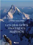  ??  ?? > Lesplusbel­lesmontagn­essuisses, 45 €
240 pages, éd. du Belvédère.