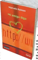  ??  ?? ANTES Y AHORA. Vertiginos­o, el ritmo de las maneras de vincularse virtualmen­te, también cambió. La novela Mi amiga Olga mostró una tendencia en el año 2000. Hoy, la lógica de los emails como forma del vínculo parece quedar atrás. Y se reemplaza por lo inmediato de las aplicacion­es.