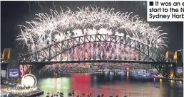  ??  ?? It was an explosive start to the New Year at Sydney Harbour Bridge.