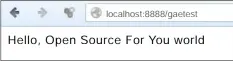  ??  ?? localhost:8888/gaetest
Hello, Open Source For You world
Figure 6: Execution of GAE Applicatio­n in the local environmen­t