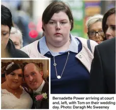  ??  ?? Bernadette Power arriving at court and, left, with Tom on their wedding day. Photo: Daragh Mc Sweeney