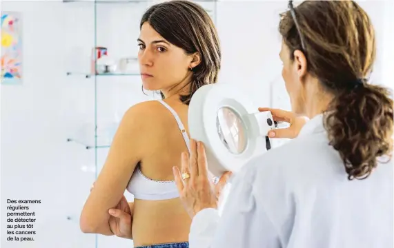  ?? ?? Des examens réguliers permettent de détecter au plus tôt les cancers de la peau.