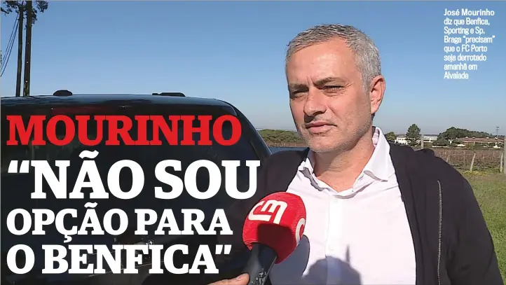  ??  ?? José Mourinho diz que Benfica, Sporting e Sp. Braga “precisam” que o FC Porto seja derrotado amanhã em Alvalade