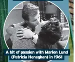  ?? ?? A bit of passion with Marion Lund (Patricia Heneghan) in 1961