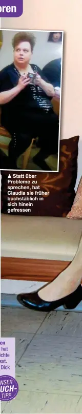  ?? ?? ⯅ Statt über Probleme zu sprechen, hat Claudia sie früher buchstäbli­ch in sich hinein gefressen
BUCH