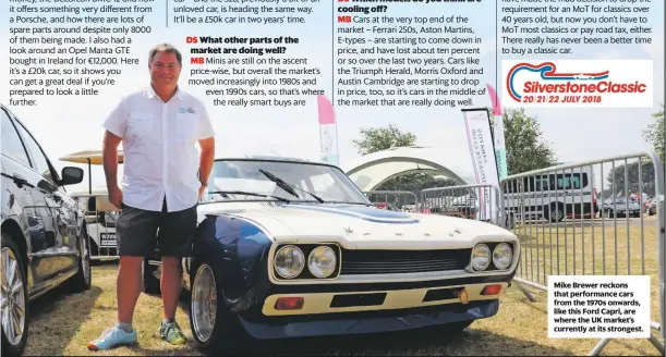  ??  ?? Mike Brewer reckons that performanc­e cars from the 1970s onwards, like this Ford Capri, are where the UK market’s currently at its strongest.