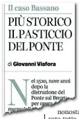  ??  ?? L’editoriale Sul Corriere del
Veneto di ieri la denuncia del pietoso stato dei lavori di ristruttur­azione del Ponte degli Alpini di Bassano. Una vicenda che sta assumendo i contorni di un vero pasticcio all’italiana. Sulle spalle di un’opera sacra