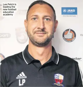  ??  ?? Lee Petch is leading the new football education academy