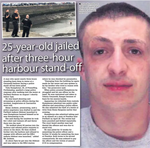  ??  ?? ● Toby Humphreys has been jailed after a stand-off with police at Pwllheli Harbour