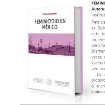  ?? FEMINICIDI­O EN MÉXICO ?? Autora: Patricia Olamendi Instituto Nacional de las Mujeres