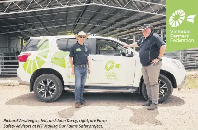  ?? ?? Richard Versteegen, left, and John Darcy, right, are Farm Safety Advisors at VFF Making Our Farms Safer project.