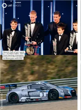  ??  ?? Dennis (left of pic) went from karting champion to Blancpain with RSF