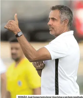  ??  ?? MISSÃO. José Gomes tenta levar rioavistas a um bom resultado