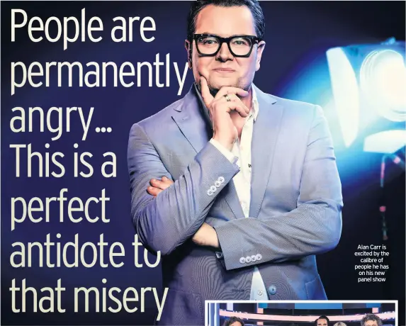  ??  ?? Alan Carr is excited by the calibre of people he has on his new panel show